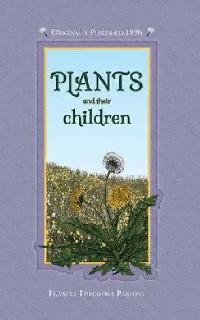 Plants and Their Children by Frances Theodora Parsons