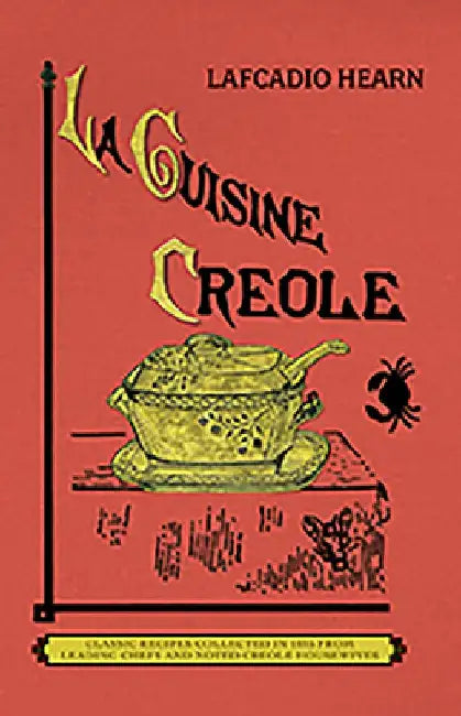 La Cuisine Creole (Trade): A Collection of Culinary Recipes from Leading Chefs and Noted Creole Housewives, Who Have Made New Orleans Famous for by Lafcadio Hearn