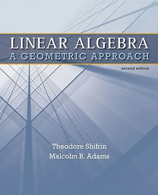 Linear Algebra: A Geometric Approach by Shifrin, Ted
