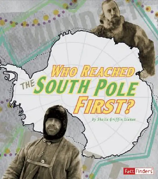 Who Reached the South Pole First? by Sheila Griffin Llanas