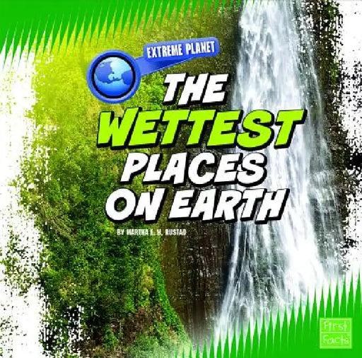 The Wettest Places on Earth by Martha E. H. Rustad