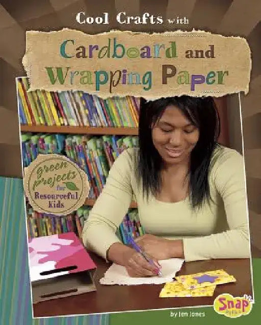 Cool Crafts with Cardboard and Wrapping Paper: Green Projects for Resourceful Kids by Jen Jones