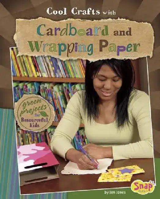 Cool Crafts with Cardboard and Wrapping Paper: Green Projects for Resourceful Kids by Jen Jones