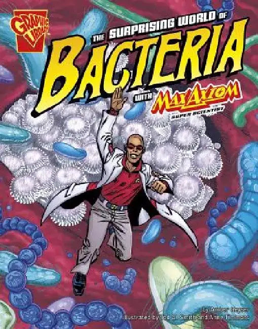 The Surprising World of Bacteria with Max Axiom, Super Scientist by Agnieszka Biskup