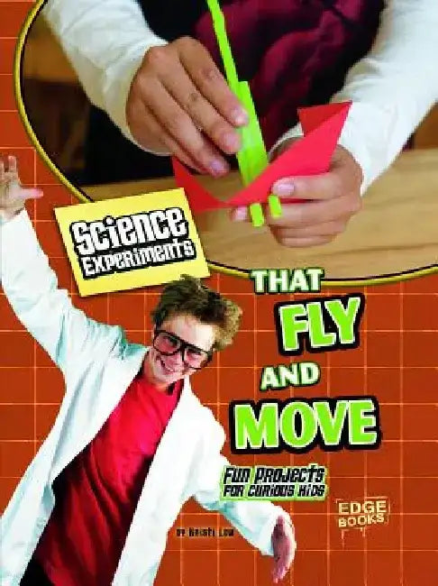 Science Experiments That Fly and Move: Fun Projects for Curious Kids by Laura Lewandowski