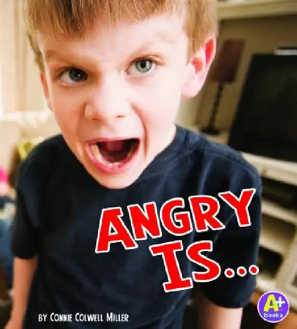 Angry Is ... by Miller, Connie Colwell