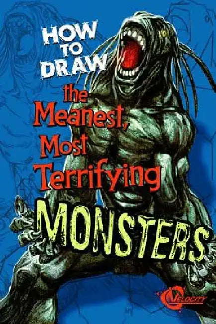 How to Draw the Meanest, Most Terrifying Monsters by Mike Nash