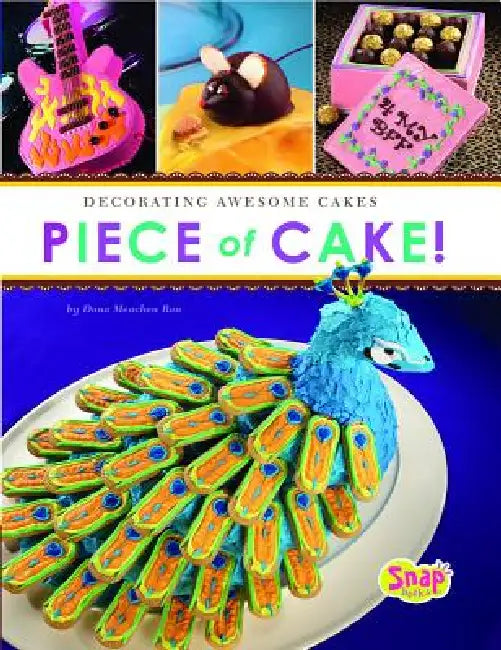 Piece of Cake!: Decorating Awesome Cakes by Dana Meachen Rau