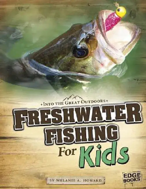Freshwater Fishing for Kids by Melanie A. Howard