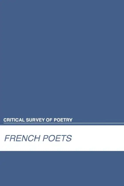 Critical Survey of Poetry: French Poets: 0 by Salem Press