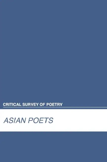 Critical Survey of Poetry: Asian Poets: 0 by Salem Press