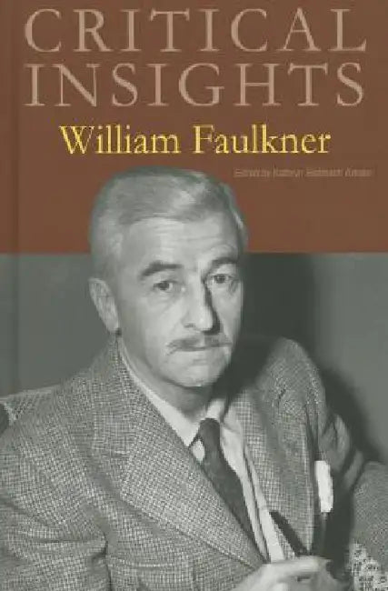 Critical Insights: William Faulkner: Print Purchase Includes Free Online Access by Kathryn Stelmach Artuso