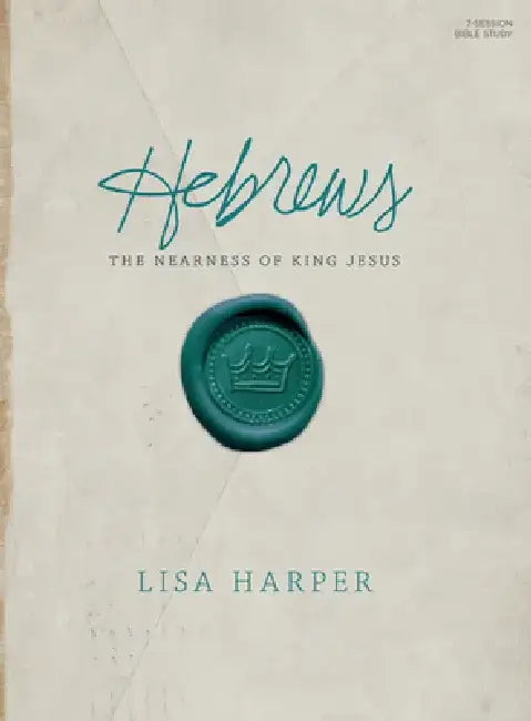 Hebrews - Bible Study Book: The Nearness of King Jesus by Lisa Harper
