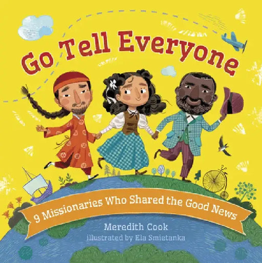 Go Tell Everyone: 9 Missionaries Who Shared the Good News by Meredith Cook