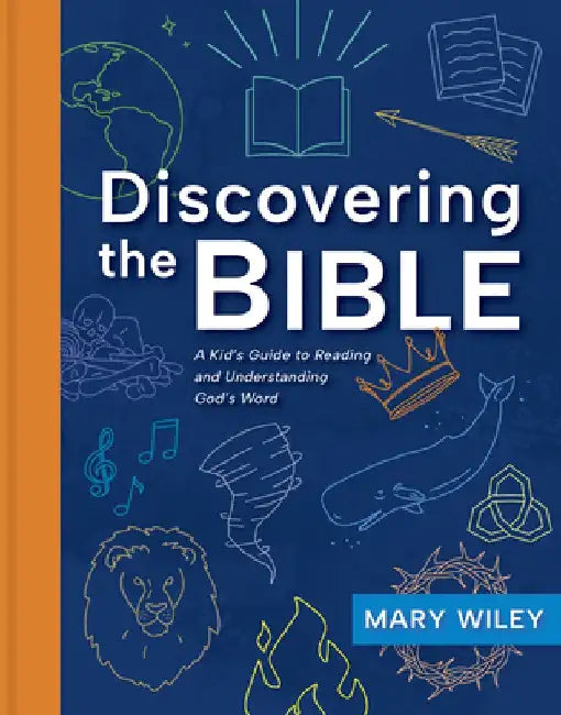 Discovering the Bible: A Kid's Guide to Reading and Understanding God's Word by Mary Wiley