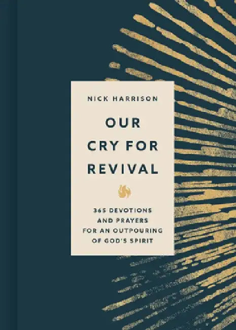 Our Cry for Revival: 365 Devotions for an Outpouring of God's Spirit by Nick Harrison