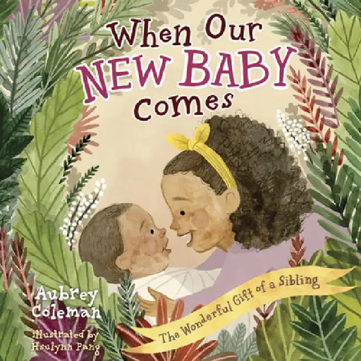 When Our New Baby Comes: The Wonderful Gift of a Sibling by Aubrey Coleman