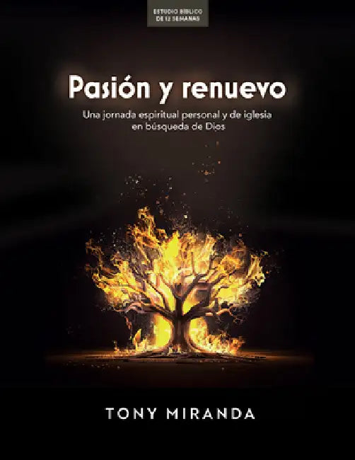 Pasión Y Renuevo - Estudio Bíblico: Una Jornada Espiritual Personal Y de Iglesia En Búsqueda de Dios by Tony Miranda