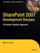Sharepoint 2007 Development Recipes: A Problem-Solution Approach by Mark Gerow