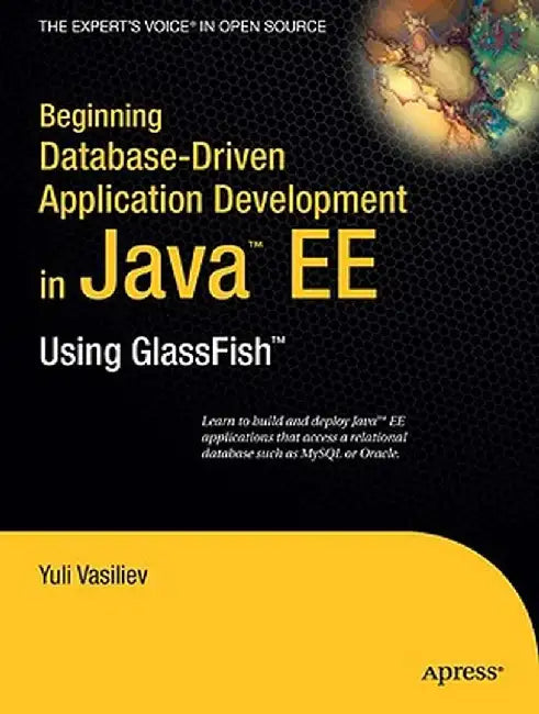 Beginning Database-Driven Application Development in Java EE: Using GlassFish by Yuli Vasiliev