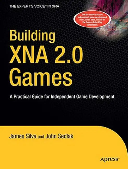 Building XNA 2.0 Games: A Practical Guide for Independent Game Development by John Sedlak