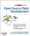 The Essential Guide to Open Source Flash Development by John Grden