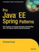 Pro Java EE Spring Patterns: Best Practices and Design Strategies Implementing Java EE Patterns with the Spring Framework by Dhrubojyoti Kayal