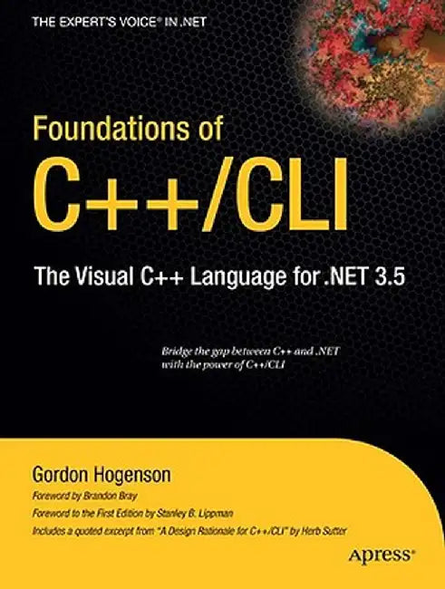 Foundations of C++/CLI: The Visual C++ Language for .Net 3.5 by Gordon Hogenson