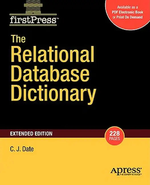 The Relational Database Dictionary, Extended Edition by Christopher Date