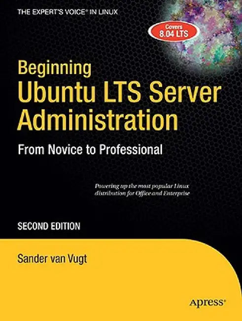 Beginning Ubuntu LTS Server Administration: From Novice to Professional by Sander Van Vugt