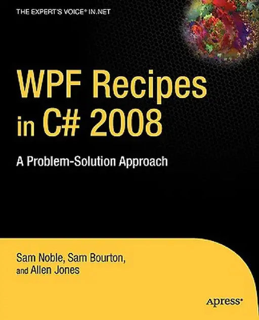 WPF Recipes in C# 2008: A Problem-Solution Approach by Sam Bourton