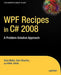 WPF Recipes in C# 2008: A Problem-Solution Approach by Sam Bourton
