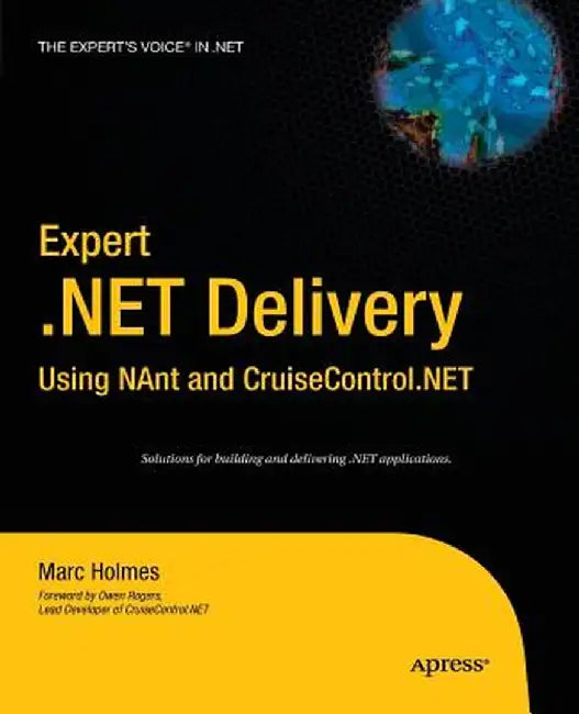Expert .Net Delivery Using Nant and Cruisecontrol.Net by Josh Holmes