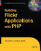 Building Flickr Applications with PHP by Andrew Morton