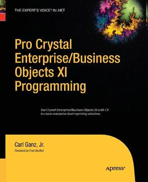 Pro Crystal Enterprise / Businessobjects XI Programming by Carl Ganz