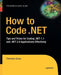 How to Code .Net: Tips and Tricks for Coding .Net 1.1 and .Net 2.0 Applications Effectively by Christian Gross