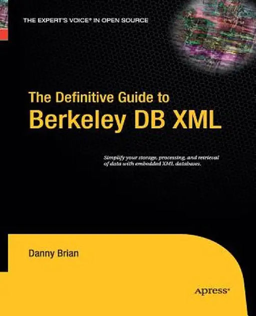 The Definitive Guide to Berkeley DB XML by Daniel Brian