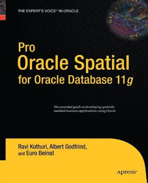 Pro Oracle Spatial for Oracle Database 11g by Ravikanth Kothuri