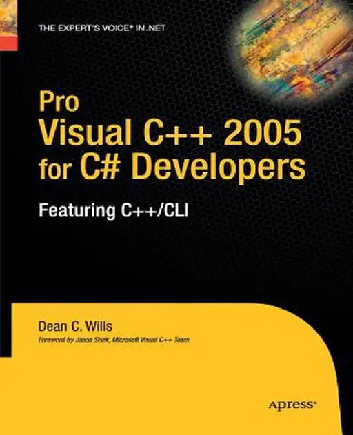 Pro Visual C++ 2005 for C# Developers: Featuring C++/CLI by Dean C. Wills