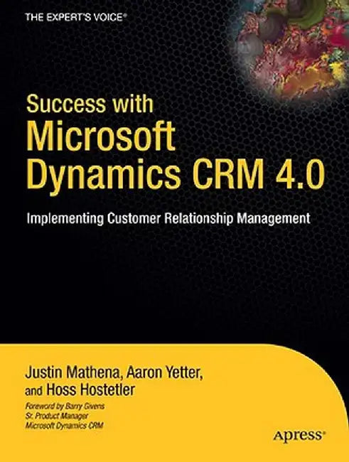 Success with Microsoft Dynamics CRM 4.0: Implementing Customer Relationship Management by Aaron Yetter