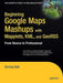 Beginning Google Maps Mashups with Mapplets, KML, and GeoRSS: From Novice to Professional by Jon Udell