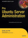 Pro Ubuntu Server Administration by Sander Van Vugt
