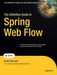 The Definitive Guide to Spring Web Flow by Erwin Vervaet