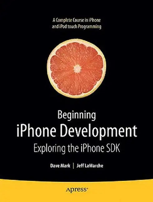 Beginning iPhone Development: Exploring the iPhone SDK by Jeff LaMarche