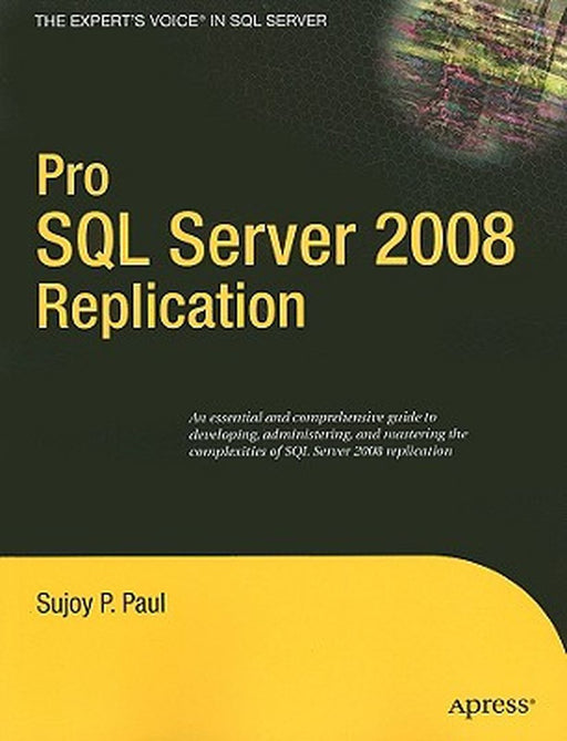 Pro SQL Server 2008 Replication by Sujoy Paul