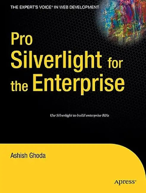 Pro Silverlight for the Enterprise by Ashish Ghoda
