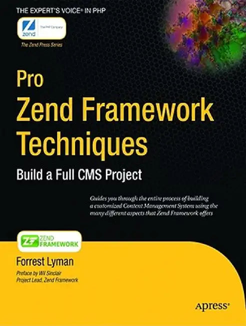 Pro Zend Framework Techniques: Build a Full CMS Project by Forrest Lyman