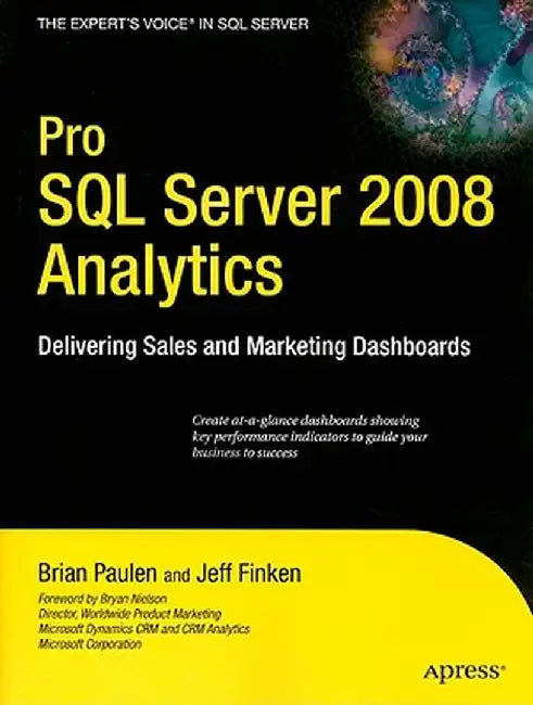 Pro SQL Server 2008 Analytics: Delivering Sales and Marketing Dashboards by Brian Paulen
