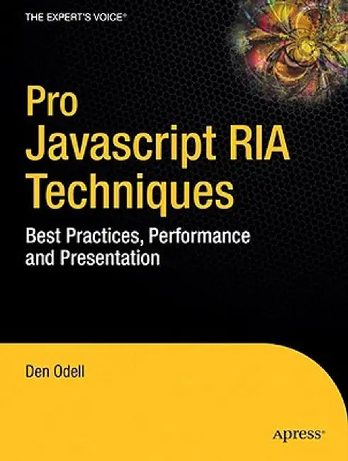 Pro JavaScript RIA Techniques: Best Practices, Performance, and Presentation by Dennis Odell