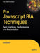 Pro JavaScript RIA Techniques: Best Practices, Performance, and Presentation by Dennis Odell
